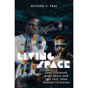Music / Culture Living Space John Coltrane, Miles Davis, and Free Jazz, from Analog to Digital, Paperback