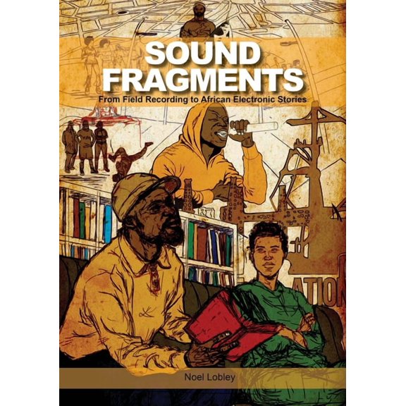 Music / Culture: Sound Fragments: From Field Recording to African Electronic Stories (Hardcover)