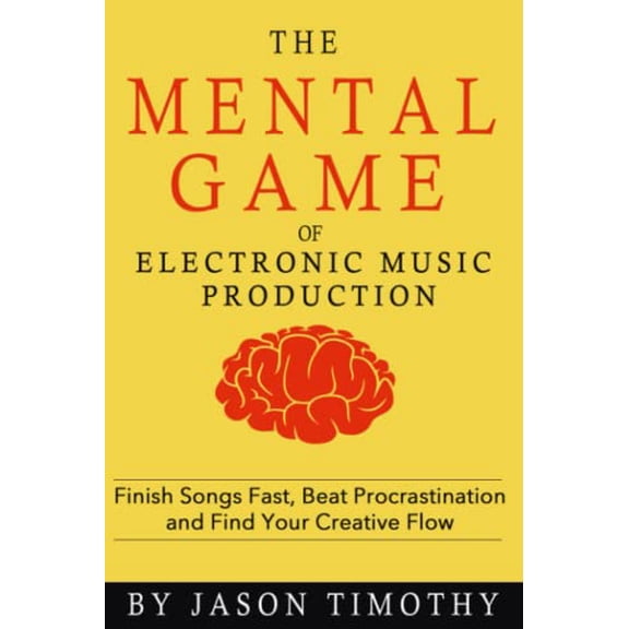 Pre-Owned Music Habits - The Mental Game of Electronic Music Production: Finish Songs Fast, Beat Procrastination and Find Your Creative Flow (Paperback) 1983207330 9781983207334