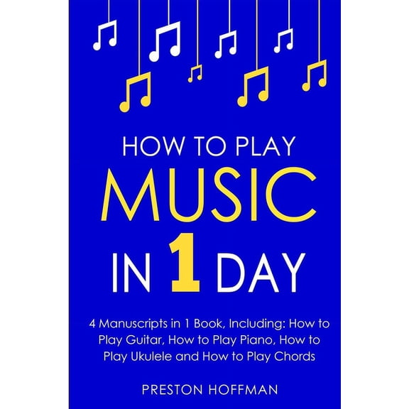 Music How to Play Music: In 1 Day - Bundle - The Only 4 Books You Need to Learn How to Play Musical Instruments, Music Lessons, Book 27, (Paperback)