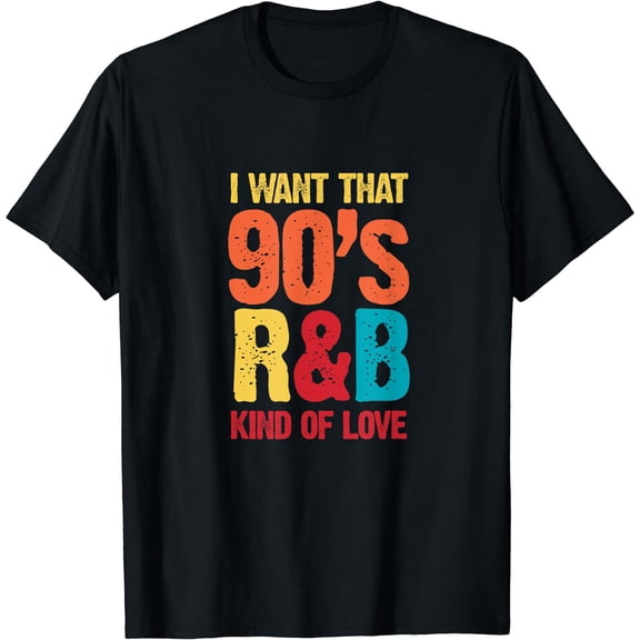 Music I Want That 90's R&B Kind of Love Black T-Shirt Short Sleeve Tee