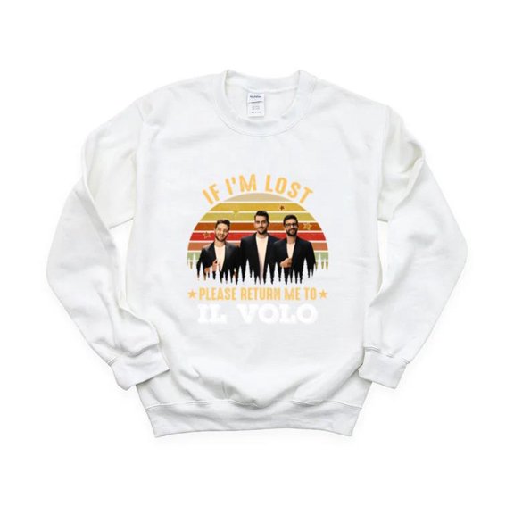 Music If I'm Lost Please Return Me To Il Volo Funny Music Fan Italian Trio Sweatshirt Unisex, up to 5XL