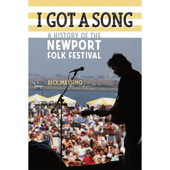 Music / Interview I Got a Song: A History of the Newport Folk Festival, (Paperback)