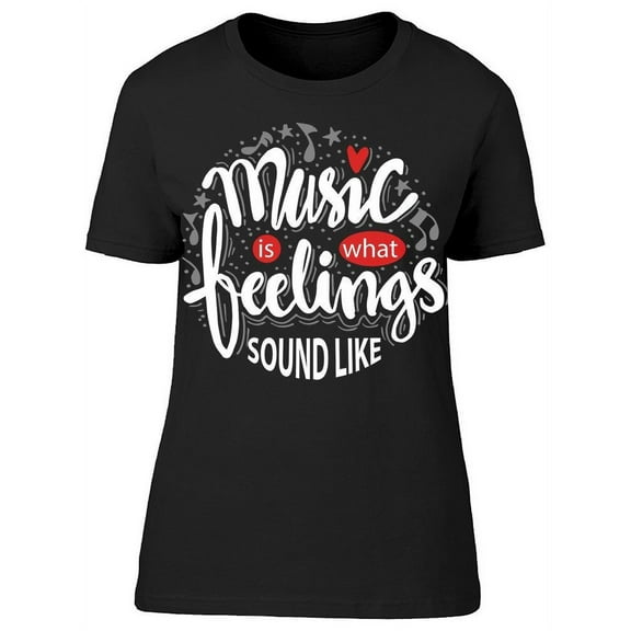 Music Is A Feeling T-Shirt Women -Image by Shutterstock Women T-Shirt, Female Medium