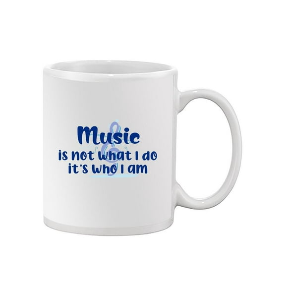Music Is Who I Am Mug - Smartprints Designs,