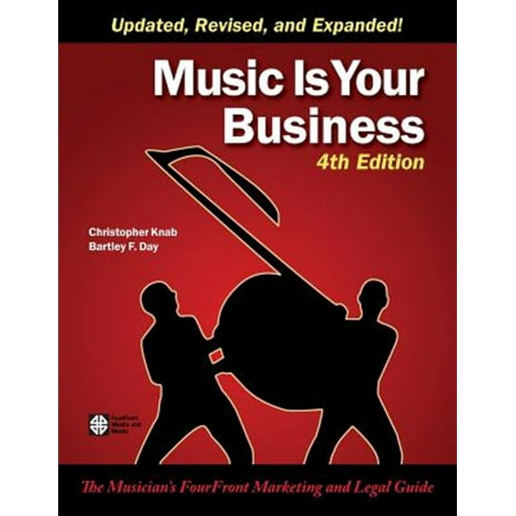 Music Is Your Business: The Musician's Fourfront Marketing and Legal Guide