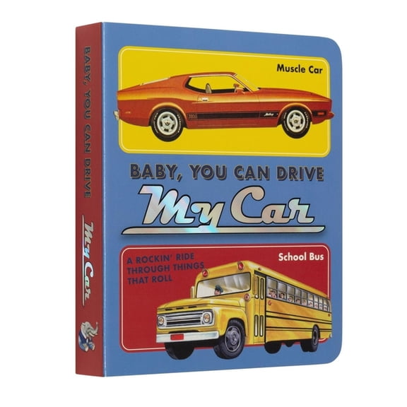 Music Legends and Learning for Kids Baby, You Can Drive My Car: A Rockin' Ride Through Things That Roll, (Board Book)
