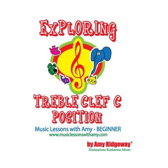 Music Lessons with Amy for the Beginner: Exploring Treble Clef C Position : Piano Right Hand C Position for the Beginner Piano Student (Series #1) (Paperback)