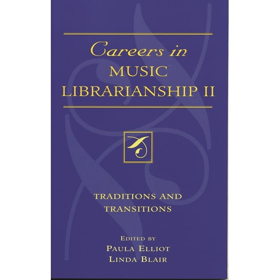 Music Library Association Technical Repo Careers in Music Librarianship II: Traditions and Transitions, Book 29, (Paperback)