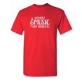 thumbnail image 1 of Music Life Sarcastic Humor Graphic Novelty Super Soft Ring Spun Funny T Shirt, 1 of 3