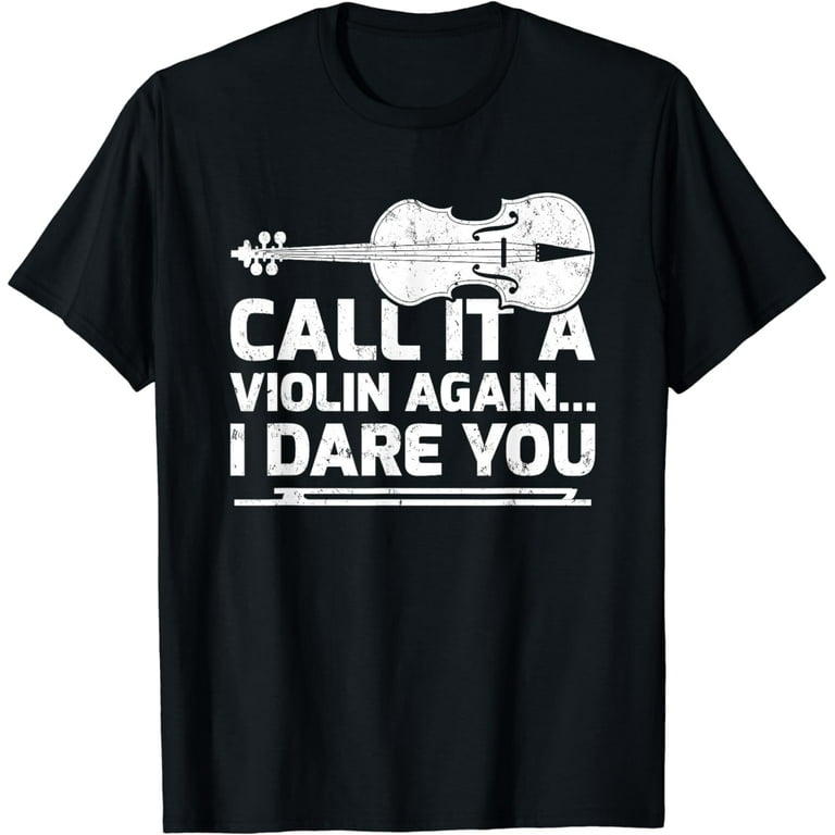 Call It A Violin Again I Dare You Shirt Music Viola Cello Call It A Violin Again I Dare You Shirt Music Viola Cello