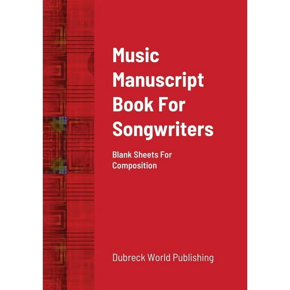Music Manuscript Book For Songwriters: Blank Sheets For Composition (Paperback)