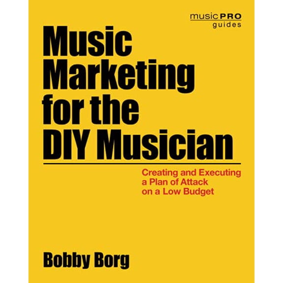Pre-Owned Music Marketing for the DIY Musician: Creating and Executing a Plan of Attack on a Low Budget (Paperback) 1480369527 9781480369528