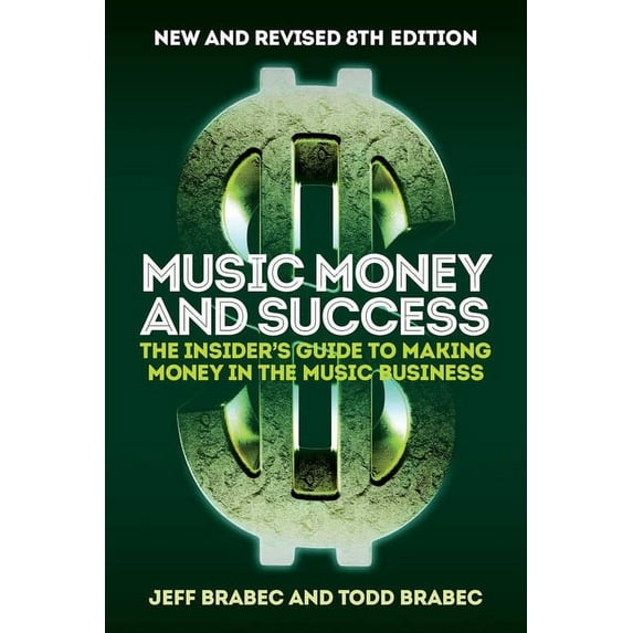 Music Money and Success 8th Edition: The Insider's Guide to Making Money in the Music Business, (Paperback)