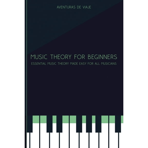 Music Music Theory for Beginners: Essential Music Theory Made Easy for All Musicians, (Paperback)