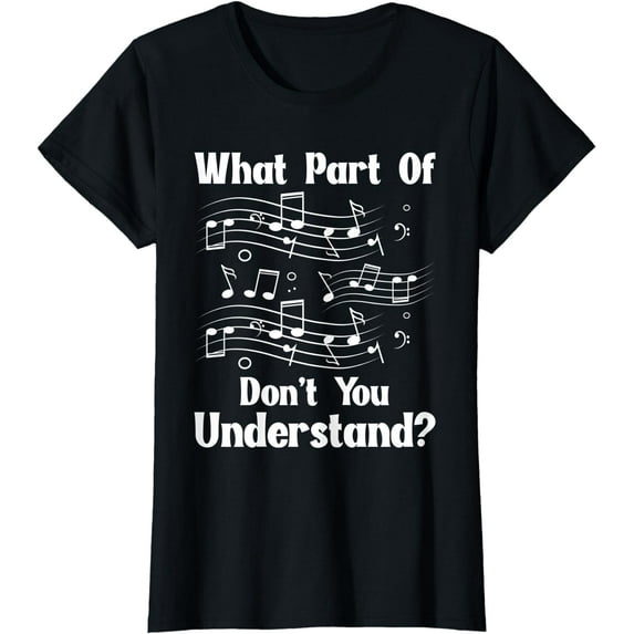 Music Notes Musician What Part Of Don't You Understand T-Shirt