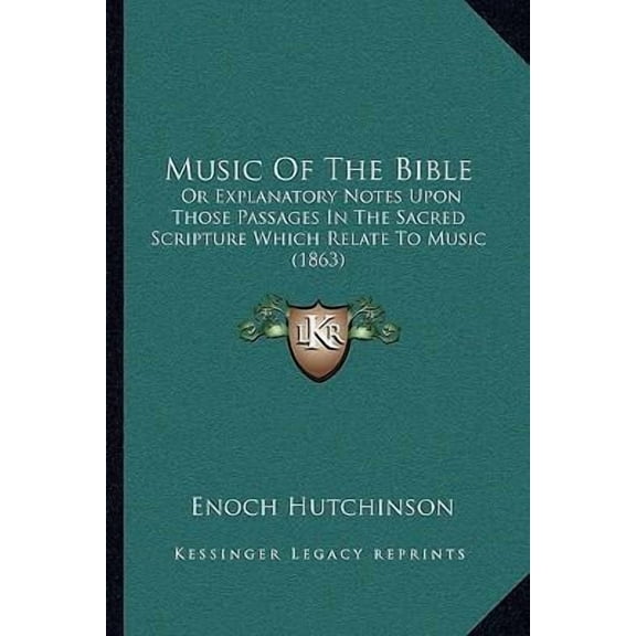 Music of the Bible: Or Explanatory Notes Upon Those Passages in the Sacred Scripture Which Relate to Music (1863) Paperback