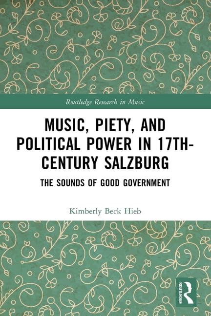 Routledge Research in Music Music, Piety, and Political Power in 17th-Century Salzburg: The Sounds of Good Government, (Paperback)