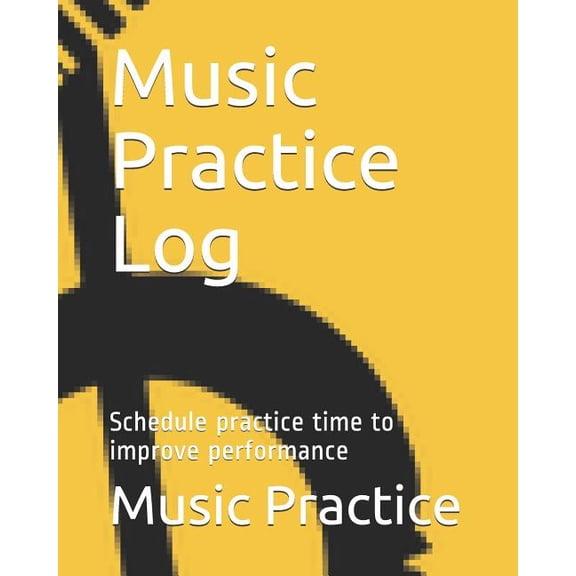Music Practice Log : Schedule Practice Time to Improve Performance (Paperback)