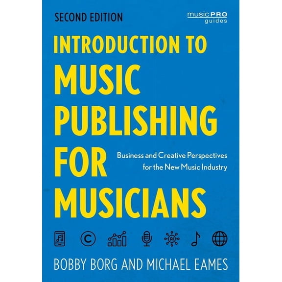 Music Pro Guides Introduction to Music Publishing for Musicians: Business and Creative Perspectives for the New Music Industry, (Paperback)