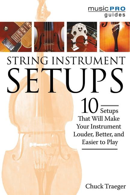 Music Pro Guides: String Instrument Setups : 10 Setups That Will Make Your Instrument Louder, Better and Easier to Play (Paperback)