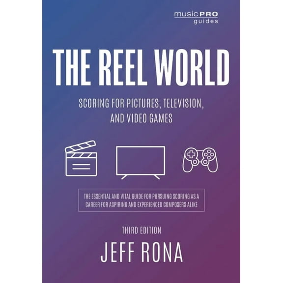 Music Pro Guides Reel World: Scoring for Pictures, Television, and Video Games, (Paperback)