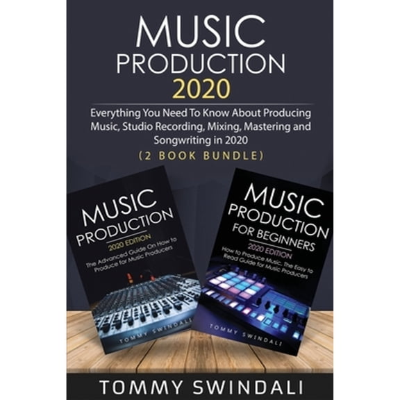 Pre-Owned Music Production 2020: Everything You Need To Know About Producing Music, Studio Recording, Mixing, Mastering and Songwriting in 2020 (2 Book Bundle) (Paperback) 1913397750 9781913397753