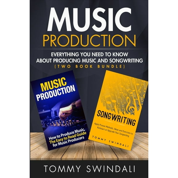 Music Production: Everything You Need To Know About Producing Music and Songwriting, (Paperback)