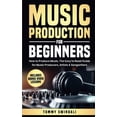 thumbnail image 1 of Music Production For Beginners: How to Produce Music, The Easy to Read Guide for Music Producers, Artists &amp; Songwrit, (Paperback), 1 of 1