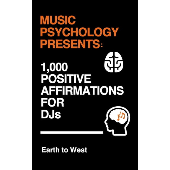 Music Psychology Music Psychology Presents: 1,000 Positive Affirmations for DJs, (Paperback)