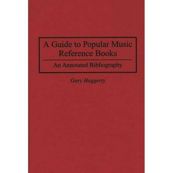 Music Reference Collection A Guide to Popular Music Reference Books: An Annotated Bibliography, (Hardcover)