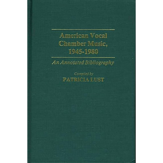 Music Reference Collection American Vocal Chamber Music, 1945-1980: An Annotated Bibliography, (Hardcover)