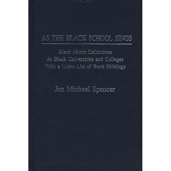 Music Reference Collection As the Black School Sings: Black Music Collections at Black Universities and Colleges with a Union List of Book Holdings, (Hardcover)