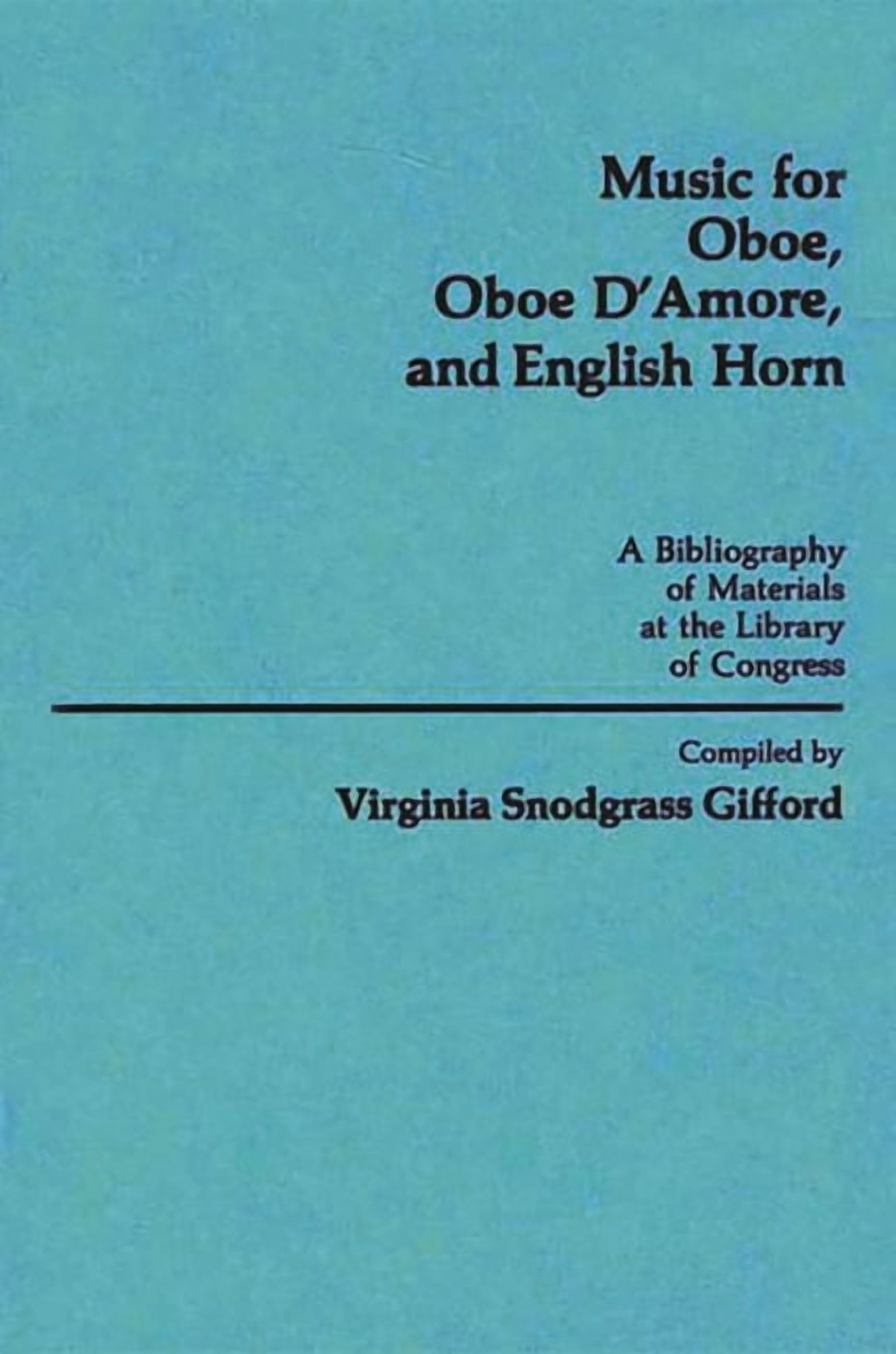 Music Reference Collection Music for Oboe, Oboe d'Amore, and English Horn: A Bibliography of Materials at the Library of Congress, Book 1, (Hardcover)