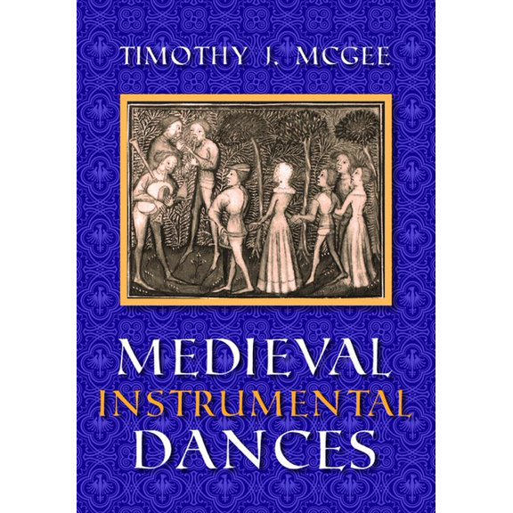 Music Scholarship and Performance Medieval Instrumental Dances, (Paperback)