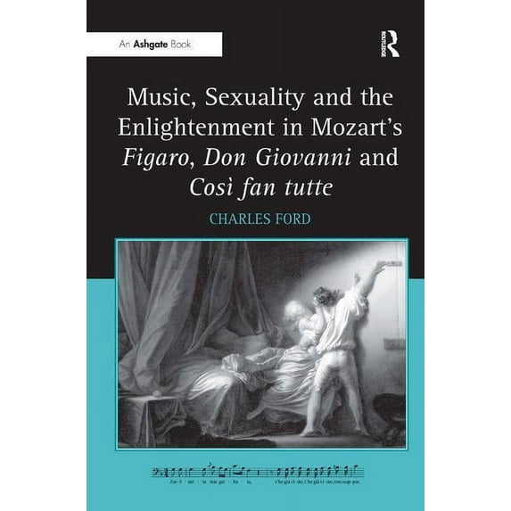 Music, Sexuality and the Enlightenment in Mozart's Figaro, Don Giovanni and Così fan tutte, (Hardcover)