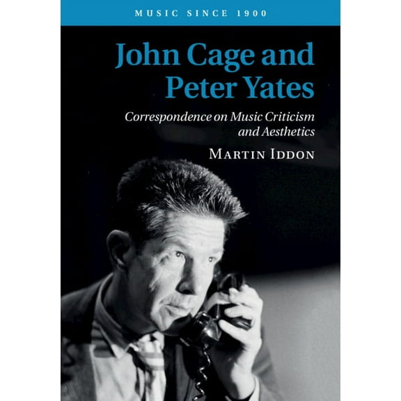Music Since 1900 John Cage and Peter Yates, (Hardcover)