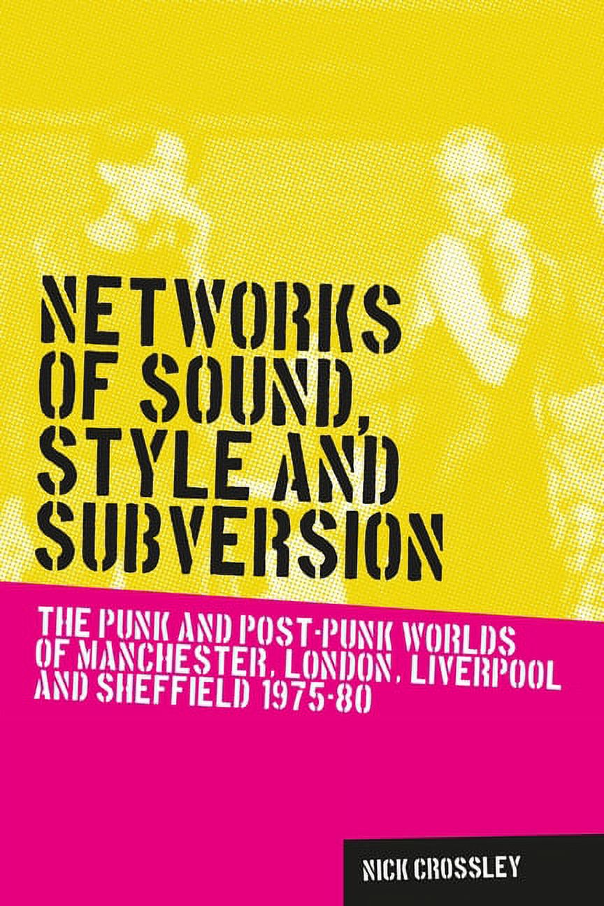 Music and Society: Networks of Sound, Style and Subversion: The Punk and Post-Punk Worlds of Manchester, London, Liverpool and Sheffield, 1975-80 (Hardcover) - image 1 of 1