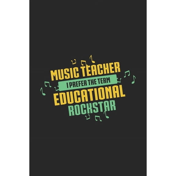 Music Teacher I Prefer The Term Educational Rockstar: 120 Pages I 6x9 I Karo I Funny Music Teacher & Instructor Gifts (Paperback)