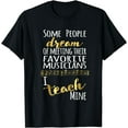 thumbnail image 1 of Music Teacher Some People Dream Musicians I Teach Mine T-Shirt, 1 of 4