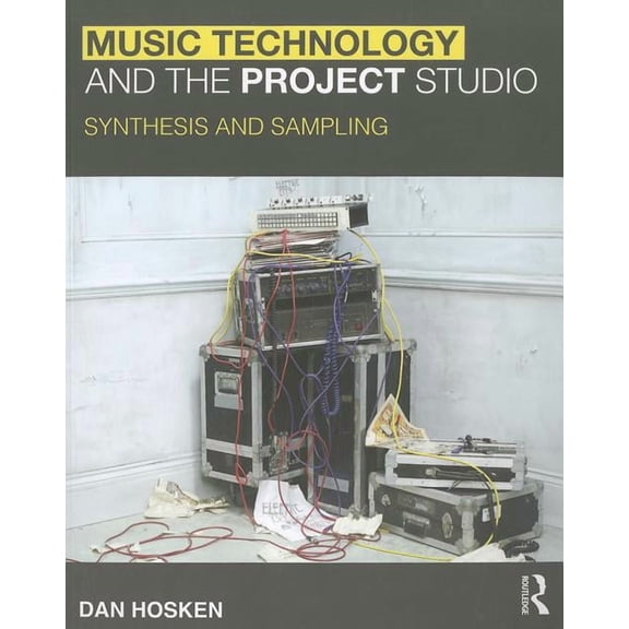 Music Technology and the Project Studio: Synthesis and Sampling, (Paperback)
