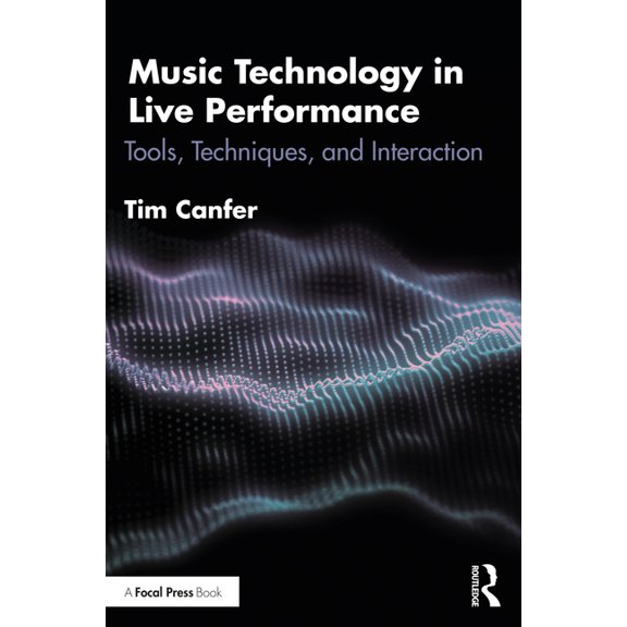 Music Technology in Live Performance: Tools, Techniques, and Interaction, (Paperback)
