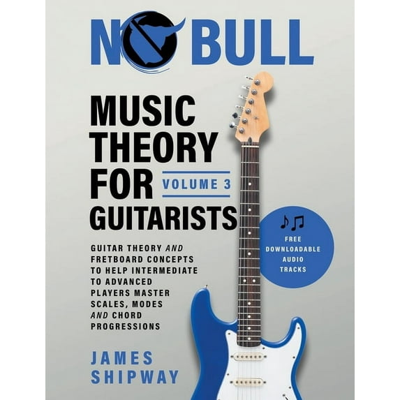 Music Theory for Guitarists Music Theory for Guitarists, Volume 3: Guitar Theory and Fretboard Concepts to Help Intermediate to Advanced Players Mas, Book 3, (Paperback)