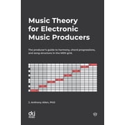 Music Theory for Electronic Music Producers The producer's guide to harmony, chord progressions, and song structure in , Paperback