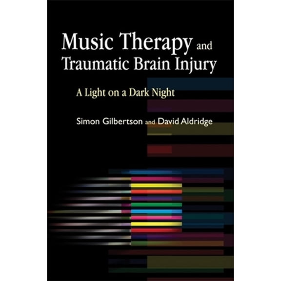 Pre-Owned Music Therapy and Traumatic Brain Injury: A Light on a Dark Night (Paperback) 1843106655 9781843106654