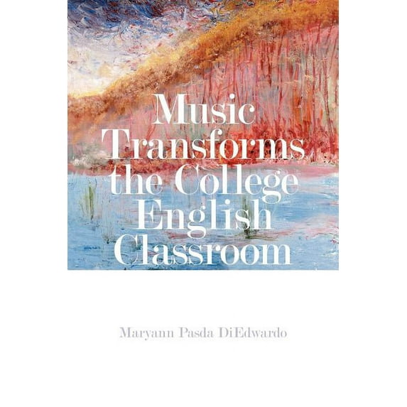 Music Transforms the College English Classroom, (Paperback)
