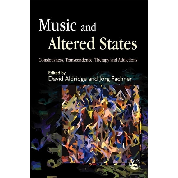 Music and Altered States: Consciousness, Transcendence, Therapy and Addictions, (Paperback)