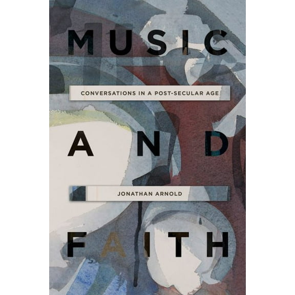 Music and Faith: Conversations in a Post-Secular Age (Hardcover)