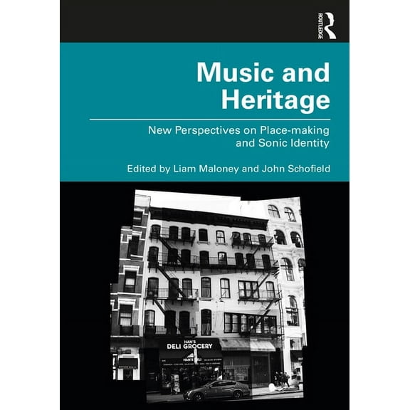 Music and Heritage: New Perspectives on Place-making and Sonic Identity, (Paperback)