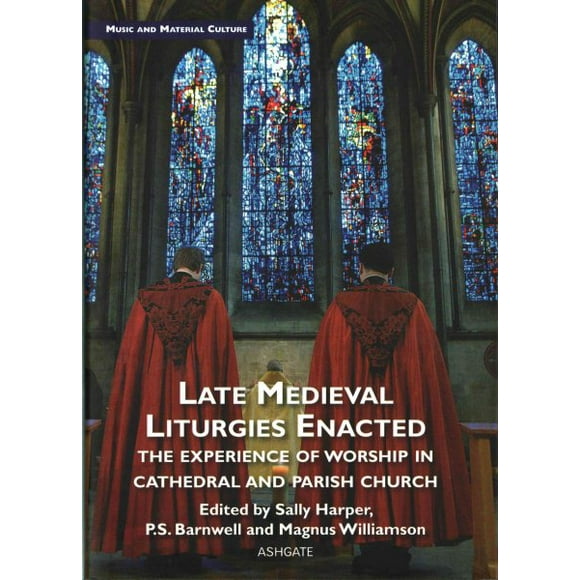 Pre-Owned Music and Material Culture Late Medieval Liturgies Enacted: The Experience of Worship in Cathedral and Parish Church, (Hardcover)